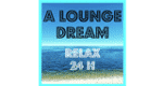 A Lounge Dream – Relax 24H